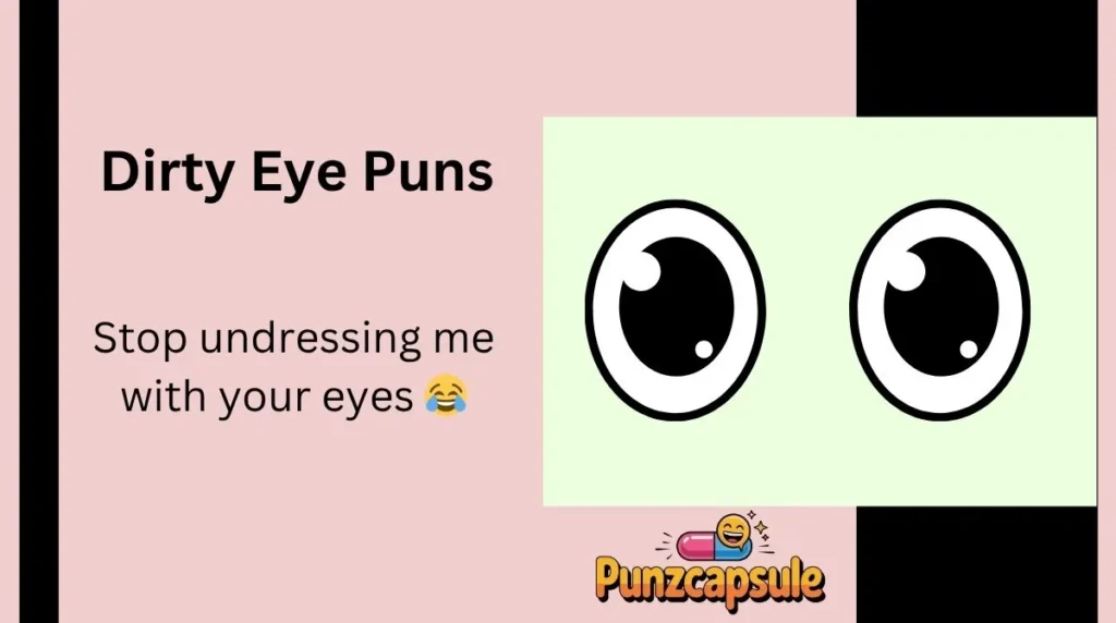 Dirty Eye Puns