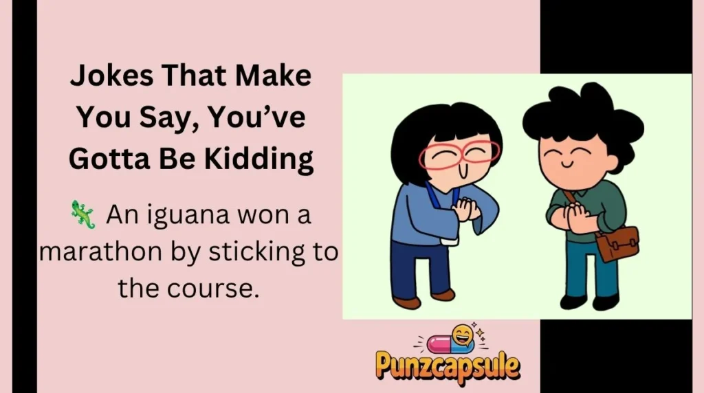 Jokes That Make You Say, You’ve Gotta Be Kidding