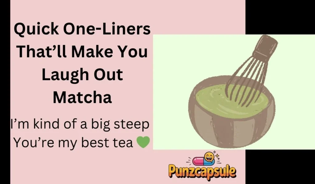Quick One-Liners That’ll Make You Laugh Out Matcha