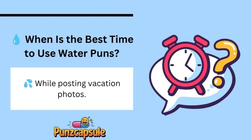 💧 When Is the Best Time to Use Water Puns?