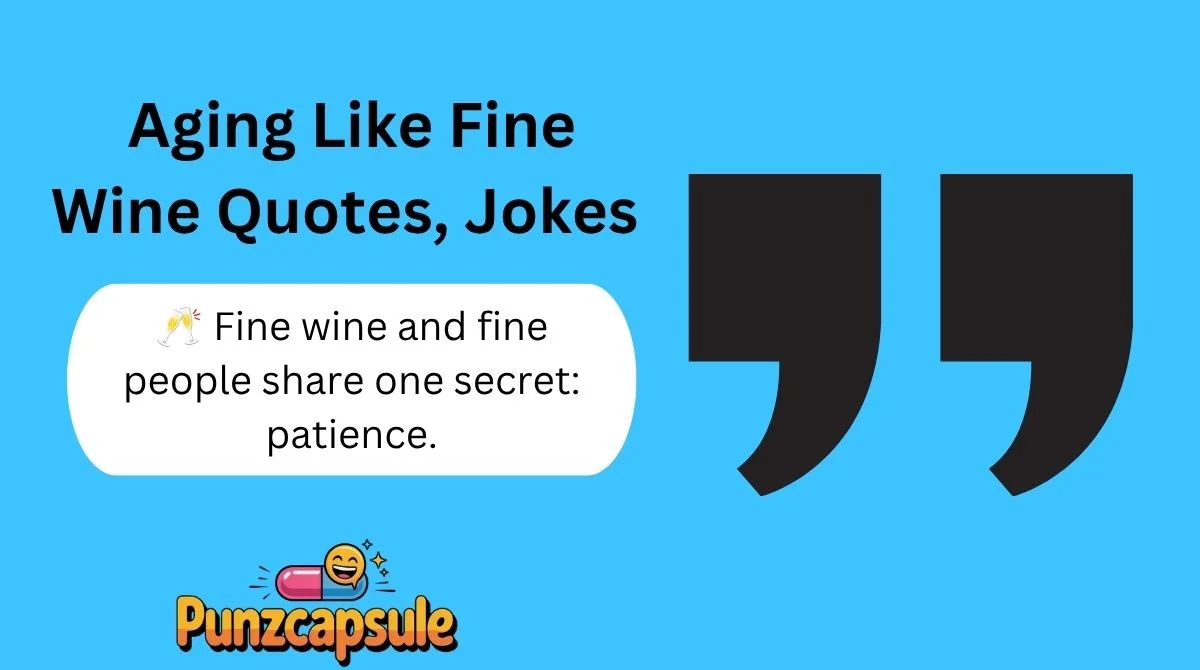 Aging Like Fine Wine Quotes, Jokes